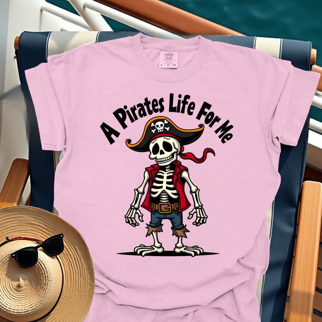 A Pirates Life for Me T-Shirt