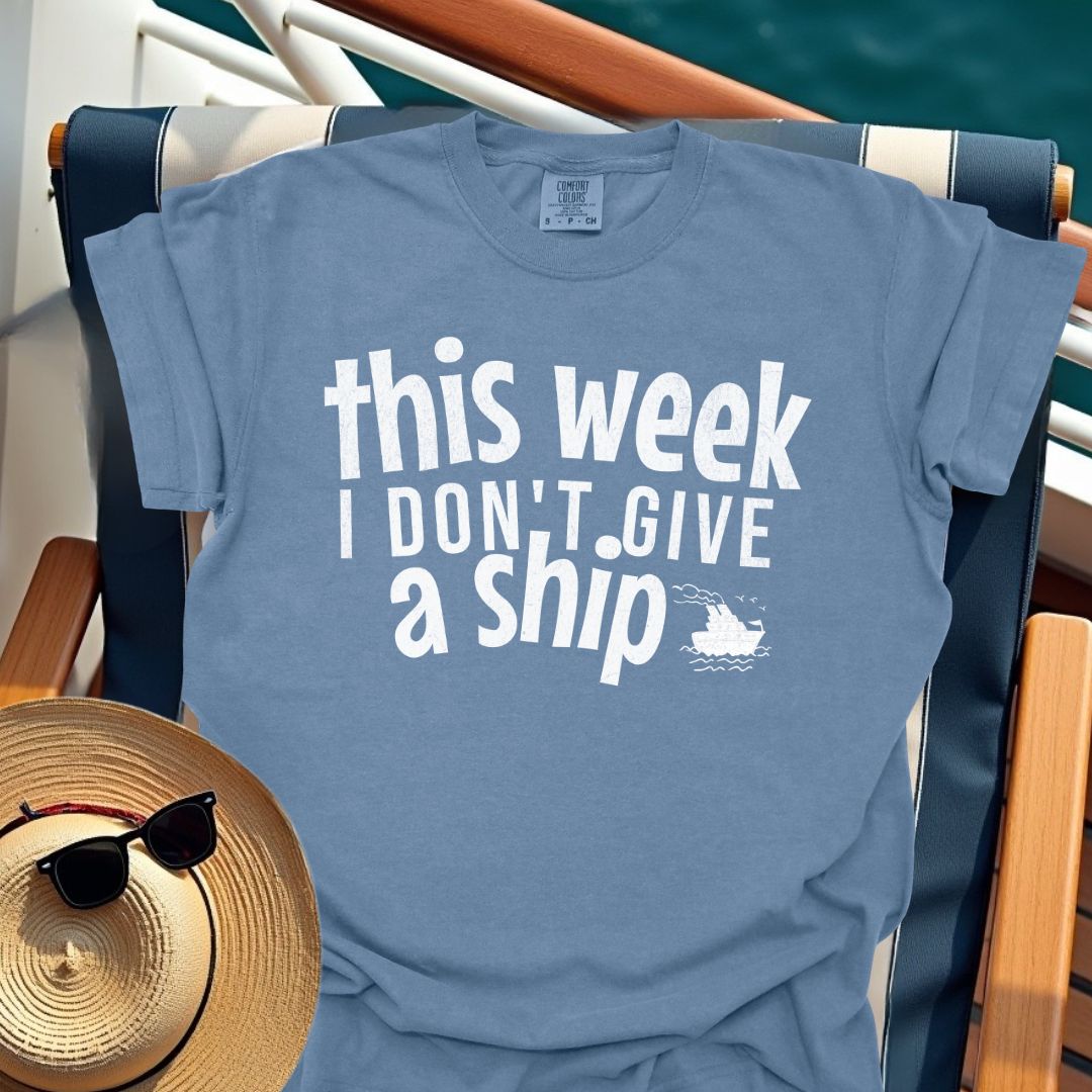 This Week I Don't Give A Ship T-Shirt