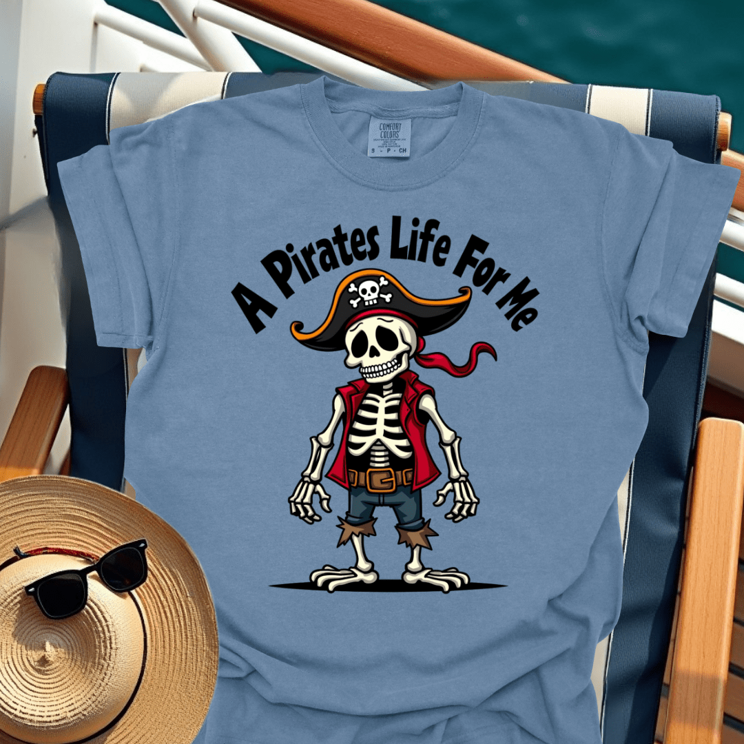 A Pirates Life for Me T-Shirt