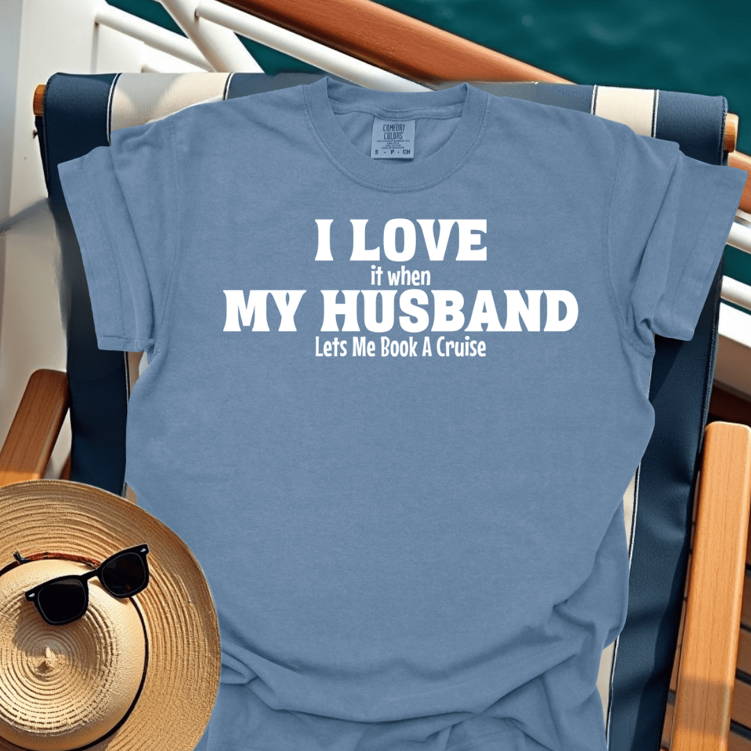 I Love It When My Husband Lets Me Book A Cruise T-Shirt