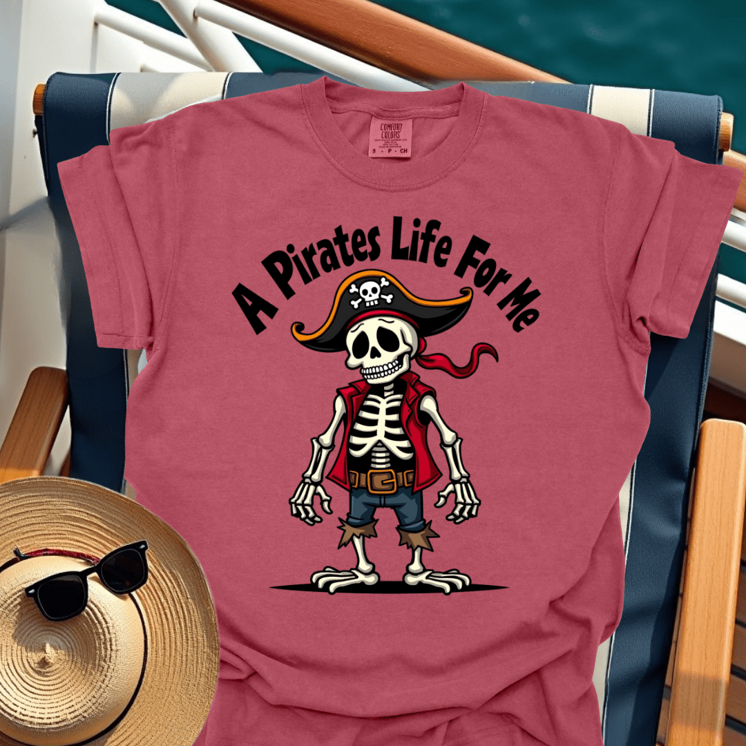 A Pirates Life for Me T-Shirt