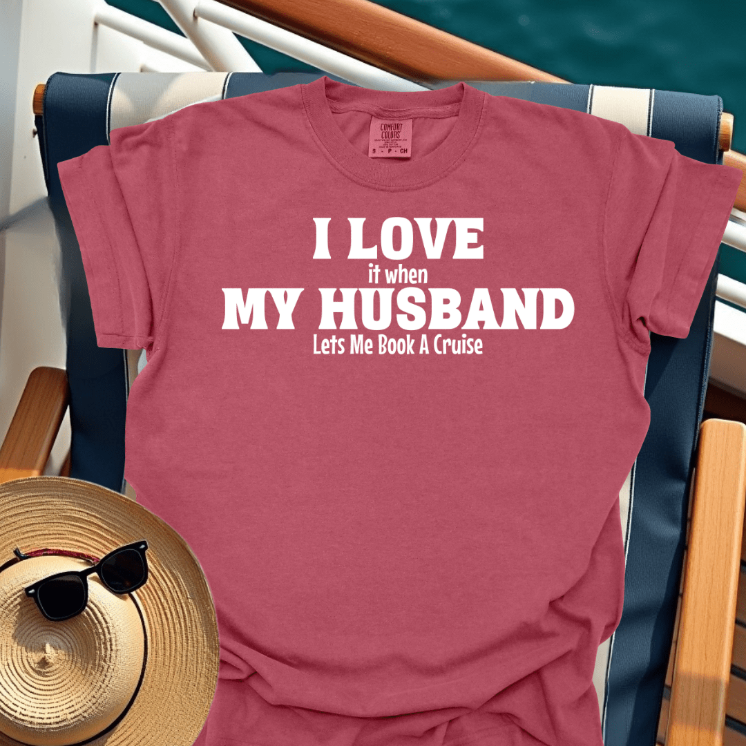 I Love It When My Husband Lets Me Book A Cruise T-Shirt
