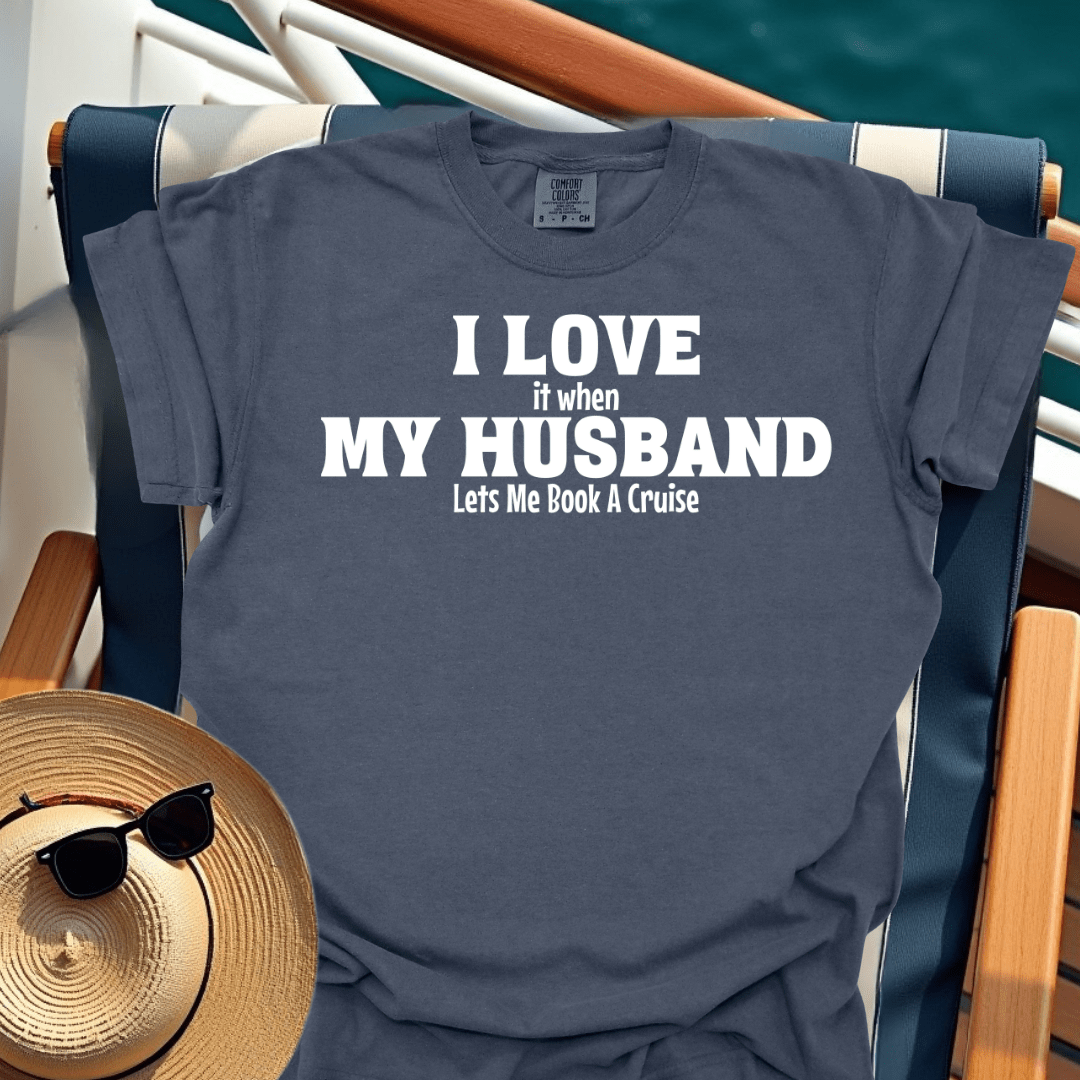I Love It When My Husband Lets Me Book A Cruise T-Shirt