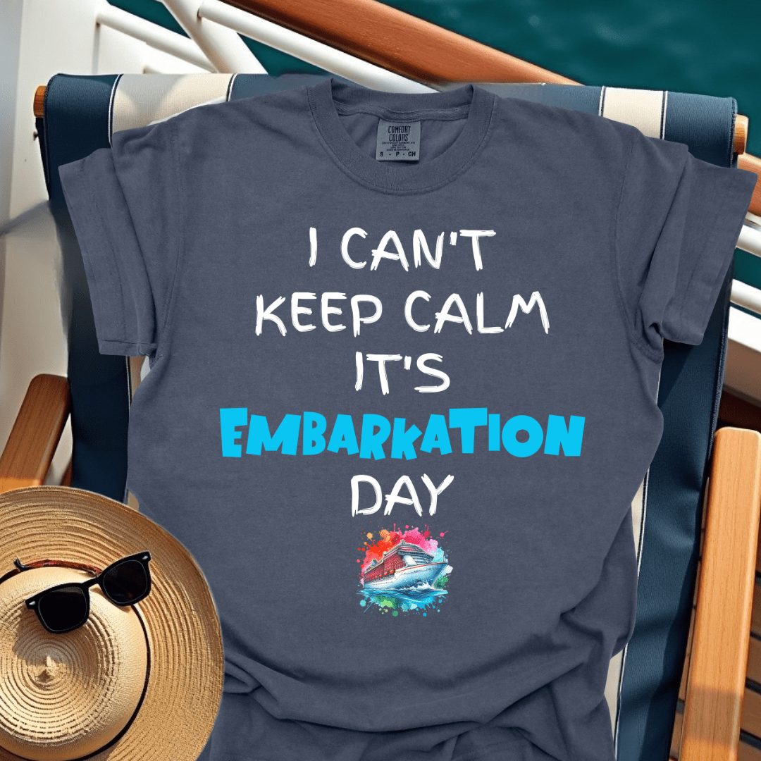 I Can't Keep Calm It's Embarkation Day T-Shirt