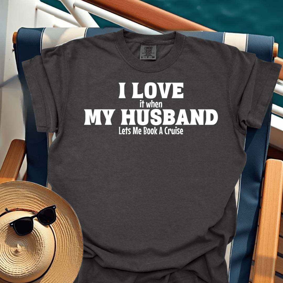 I Love It When My Husband Lets Me Book A Cruise T-Shirt