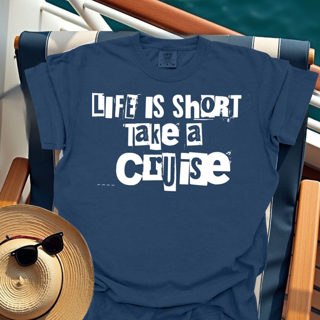 Life Is Short Take A Cruise T-Shirt