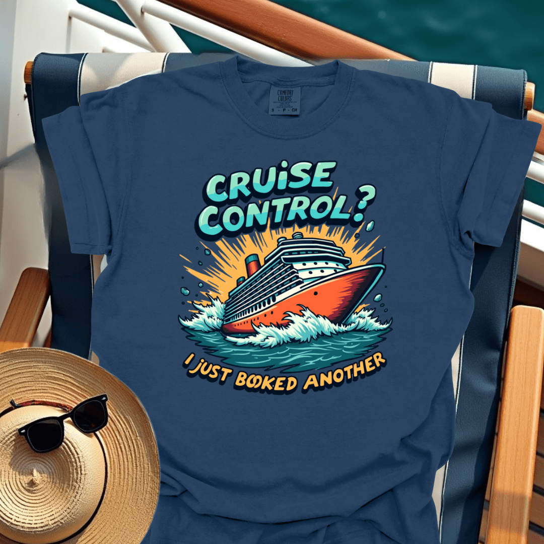Cruise Control? I Just Booked Another T-Shirt