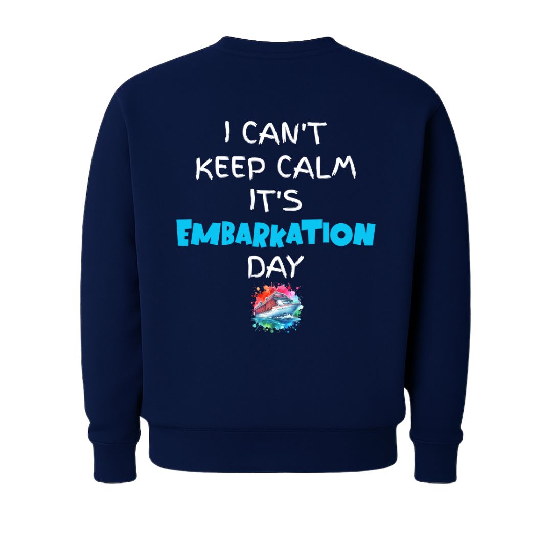 I Can't Keep Calm It's Embarkation Day Sweatshirt (Back Design)
