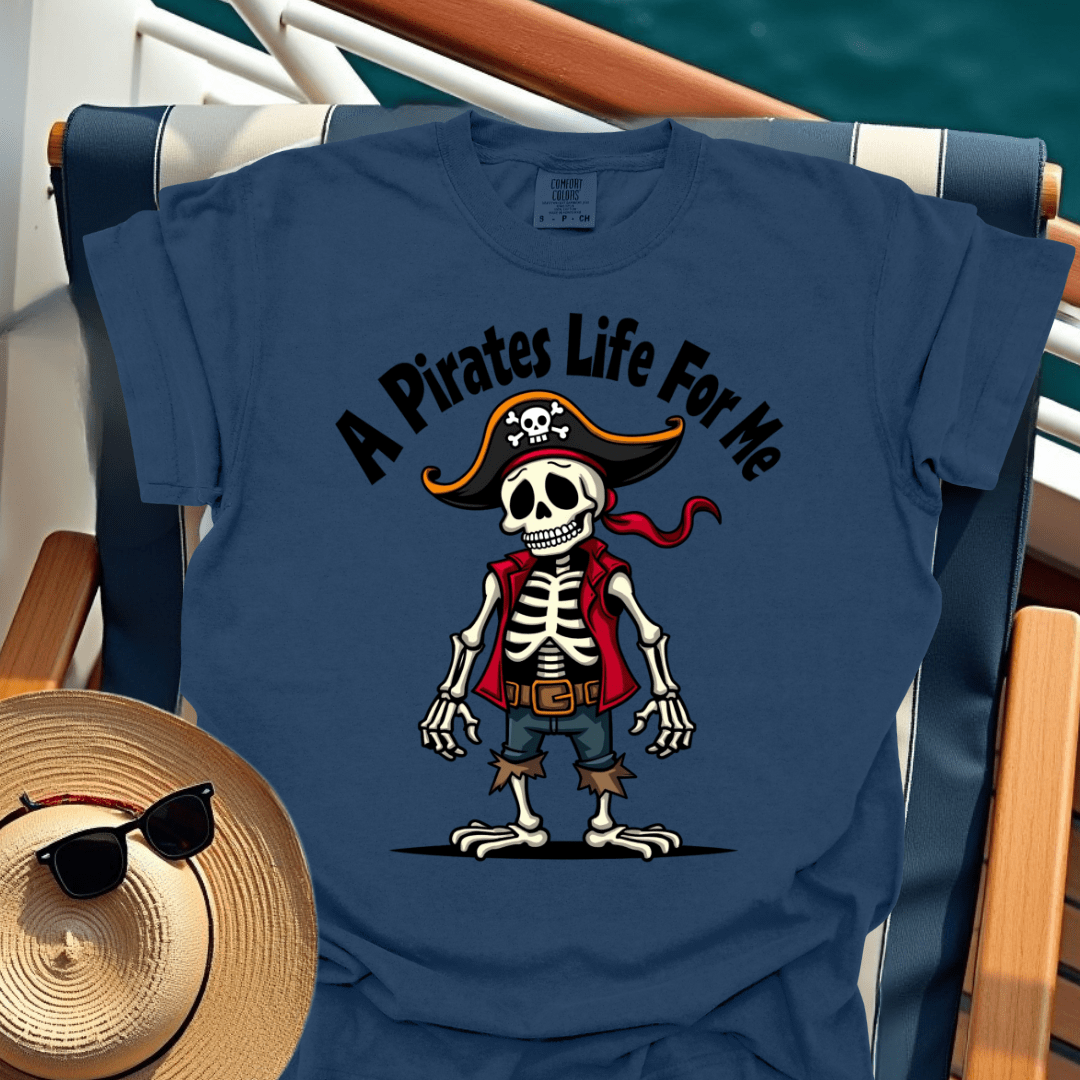 A Pirates Life for Me T-Shirt