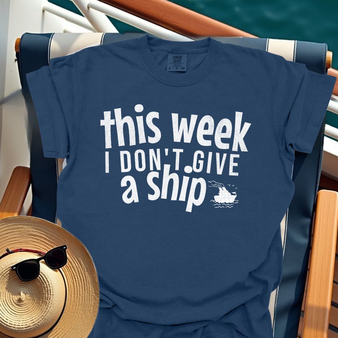 This Week I Don't Give A Ship T-Shirt