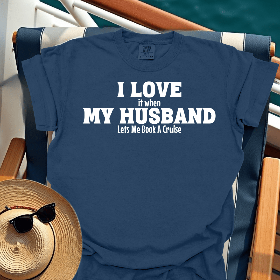 I Love It When My Husband Lets Me Book A Cruise T-Shirt