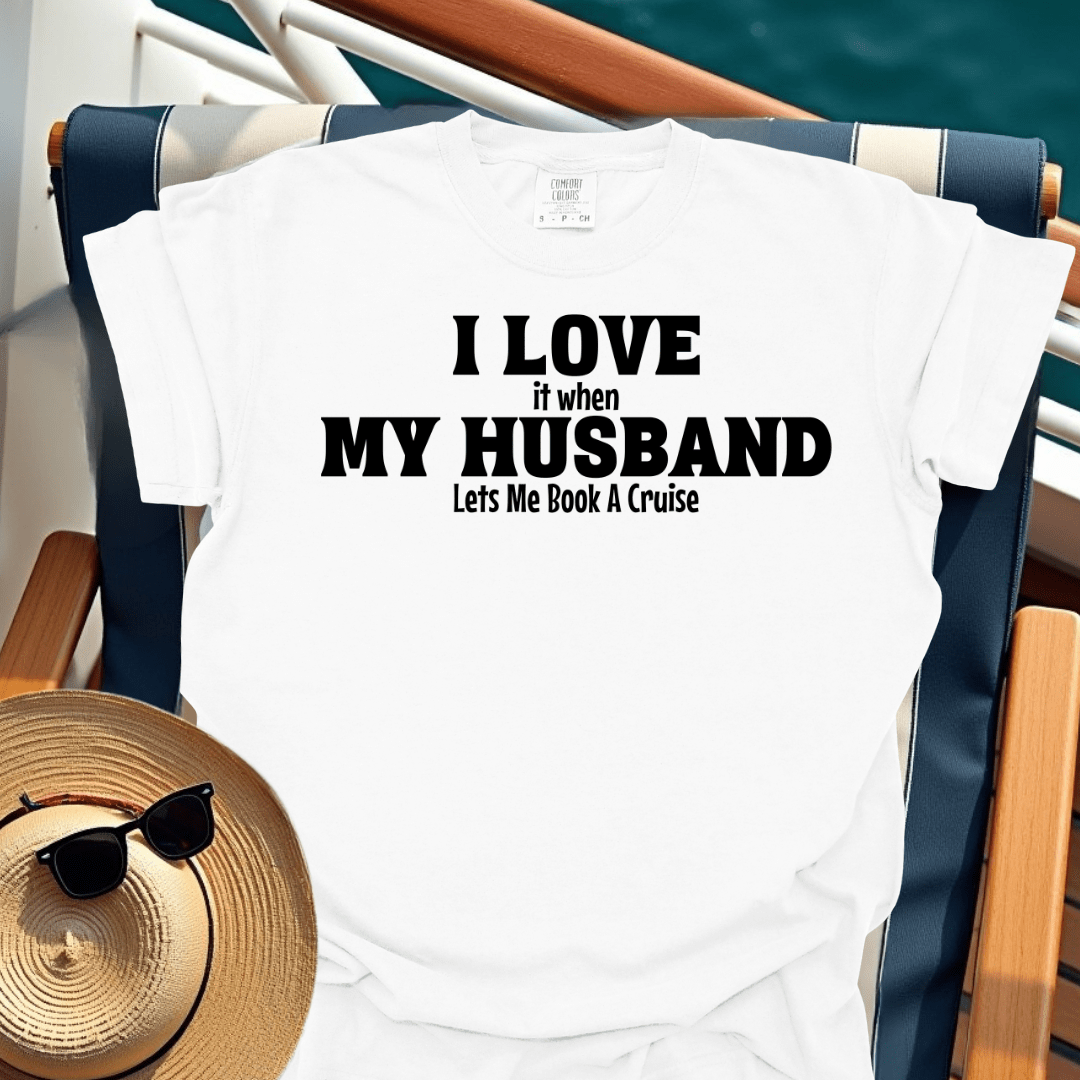 I Love It When My Husband Lets Me Book A Cruise T-Shirt