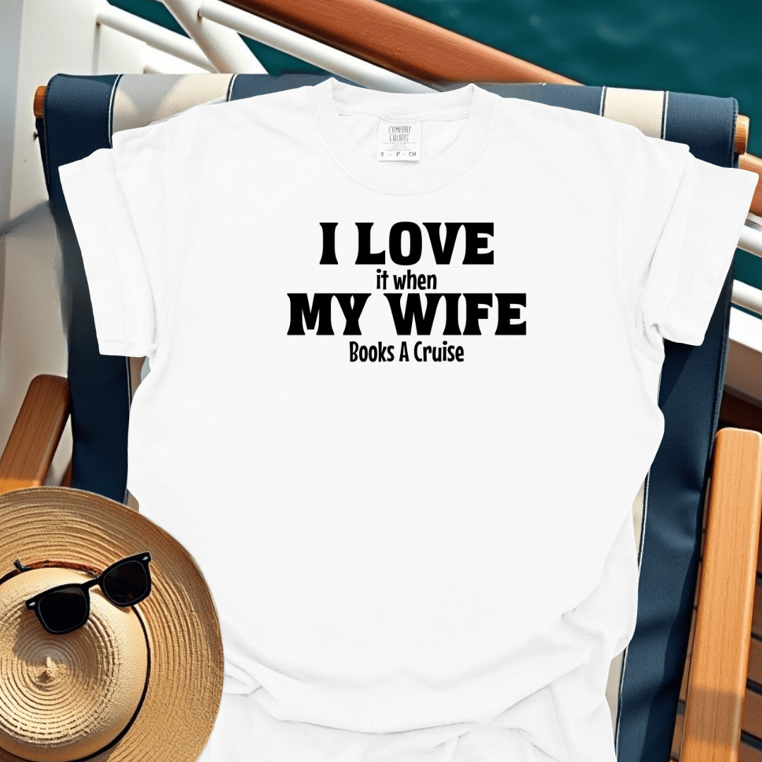 I Love It When My Wife Books A Cruise T-Shirt
