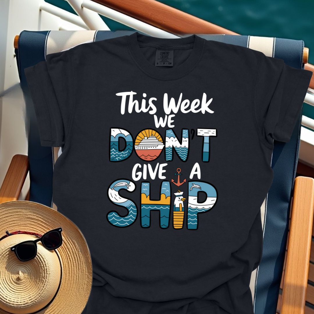 This Week We Don't Give A Ship T-Shirt
