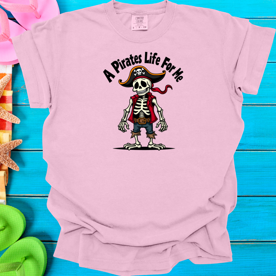 A Pirates Life for Me T-Shirt