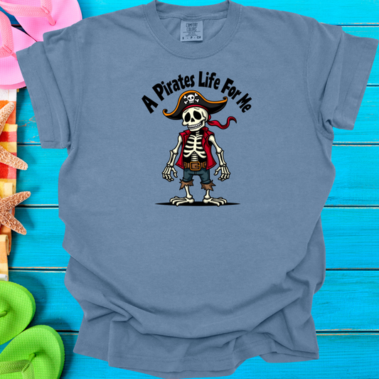 A Pirates Life for Me T-Shirt