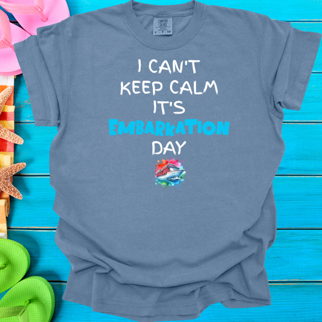 I Can't Keep Calm It's Embarkation Day T-Shirt