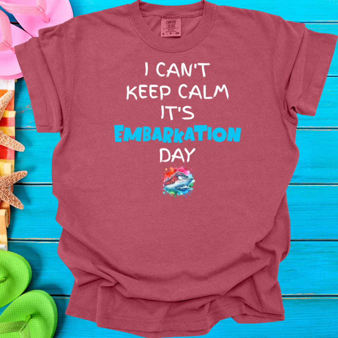 I Can't Keep Calm It's Embarkation Day T-Shirt