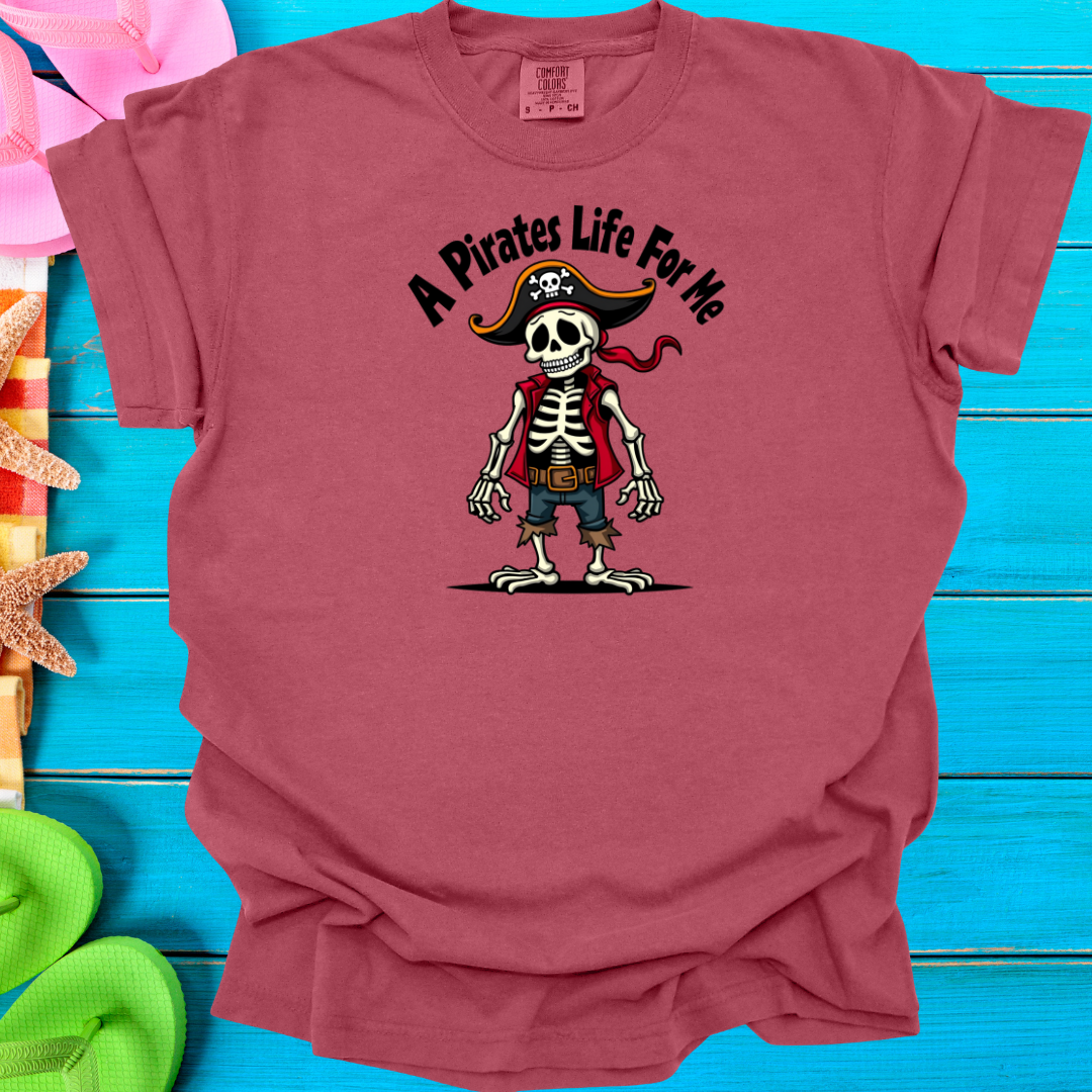 A Pirates Life for Me T-Shirt