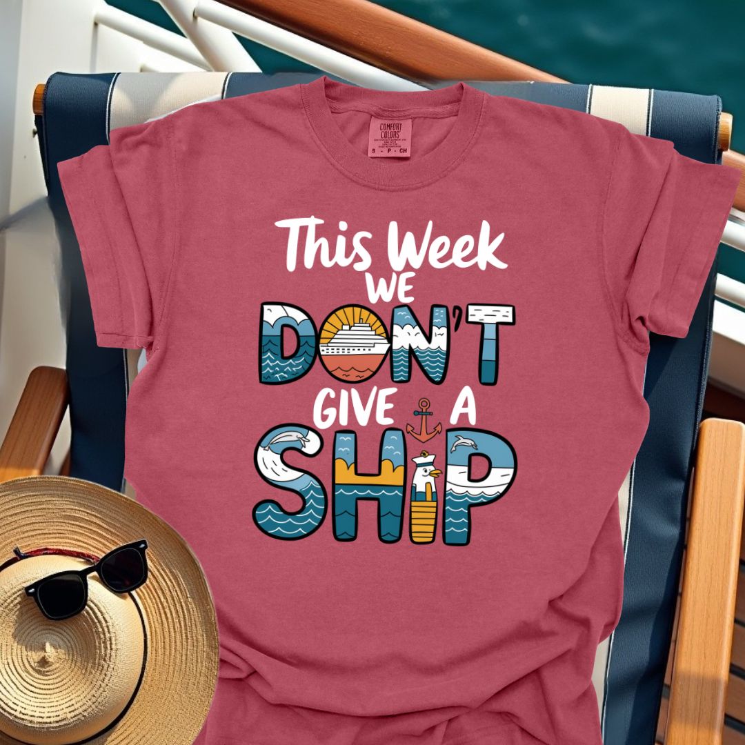 This Week We Don't Give A Ship T-Shirt