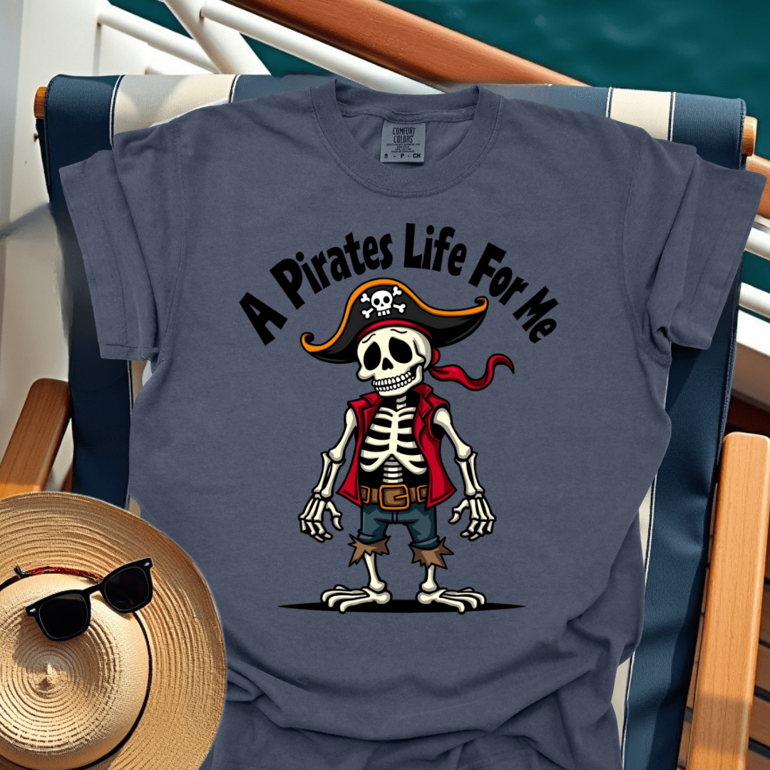 A Pirates Life for Me T-Shirt