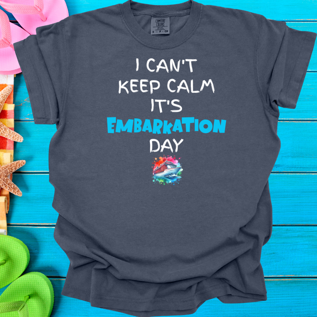 I Can't Keep Calm It's Embarkation Day T-Shirt