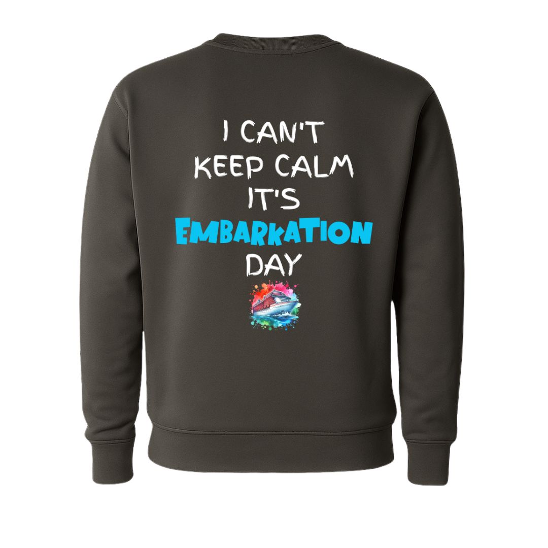 I Can't Keep Calm It's Embarkation Day Sweatshirt (Back Design)