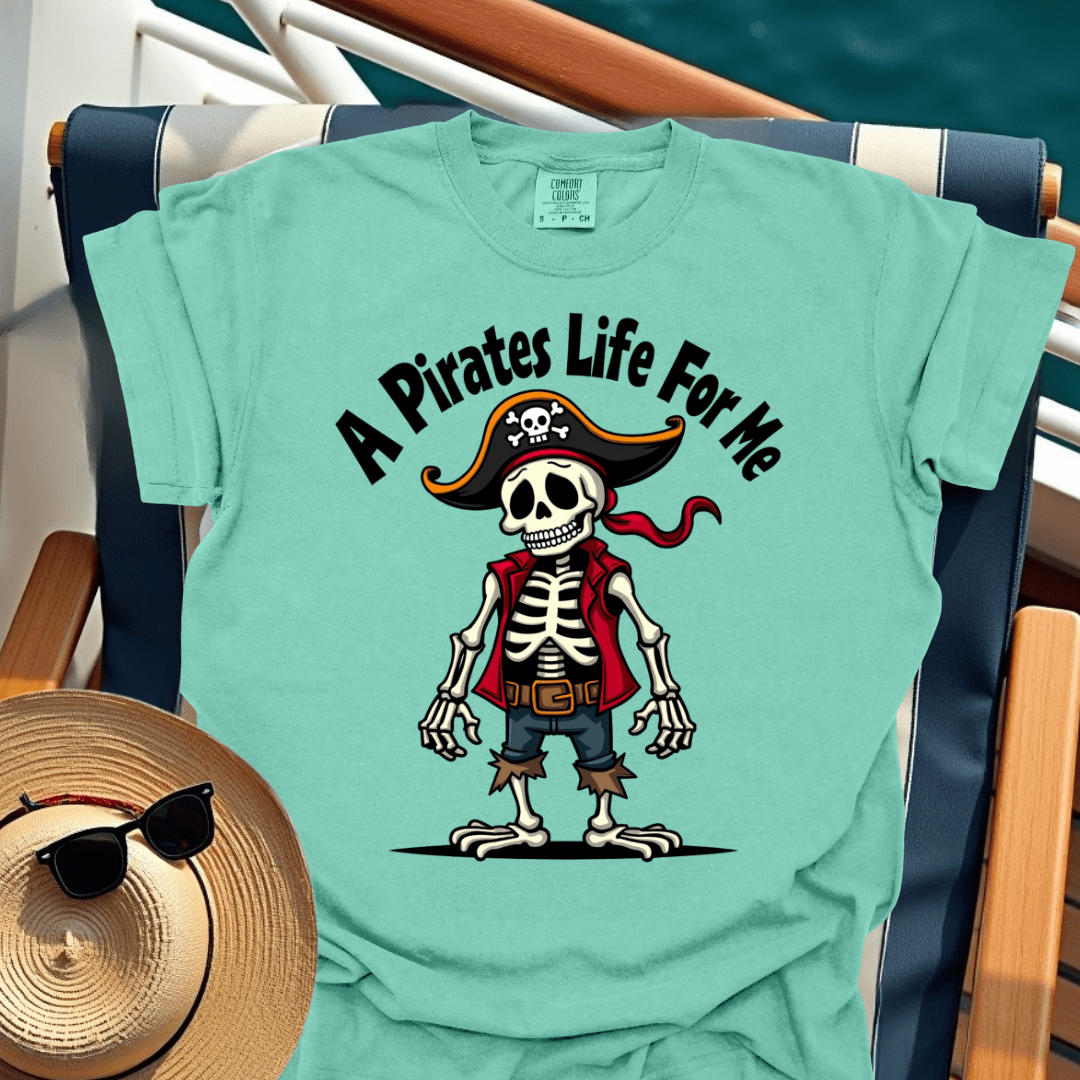 A Pirates Life for Me T-Shirt