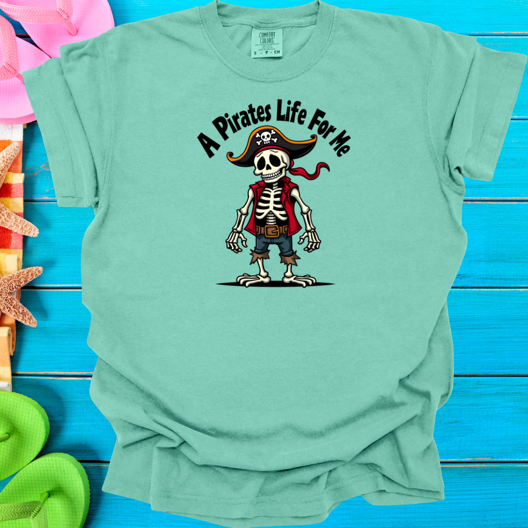 A Pirates Life for Me T-Shirt