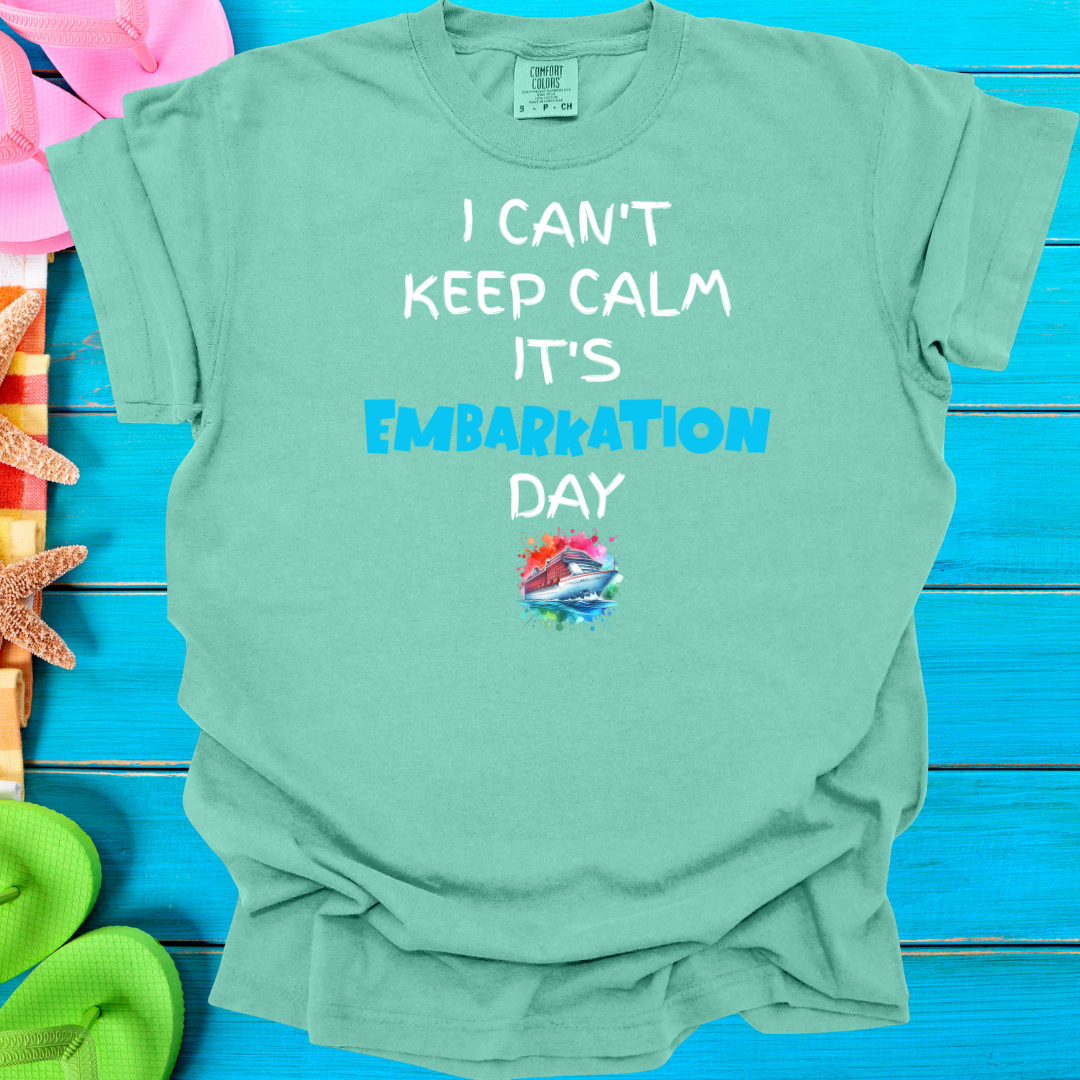 I Can't Keep Calm It's Embarkation Day T-Shirt