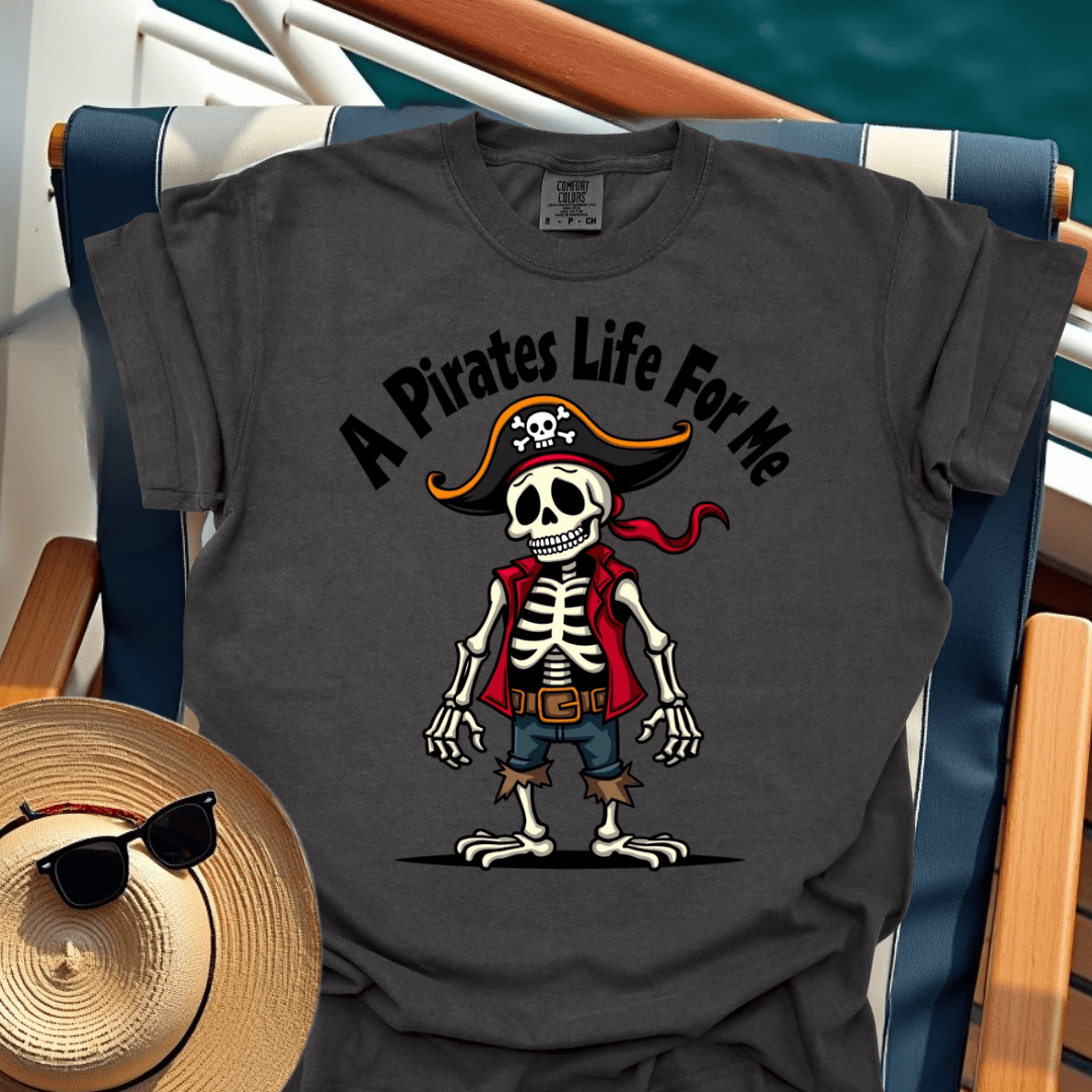 A Pirates Life for Me T-Shirt