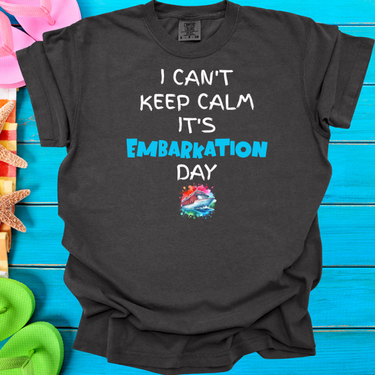 I Can't Keep Calm It's Embarkation Day T-Shirt