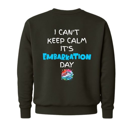 I Can't Keep Calm It's Embarkation Day Sweatshirt (Back Design)