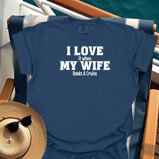 I Love It When My Wife Books A Cruise T-Shirt