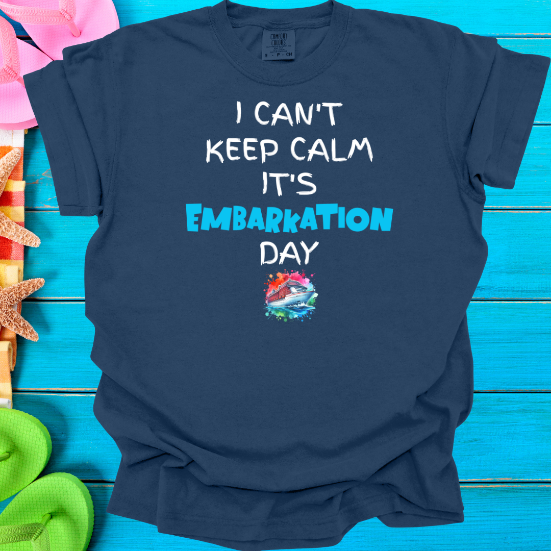 I Can't Keep Calm It's Embarkation Day T-Shirt