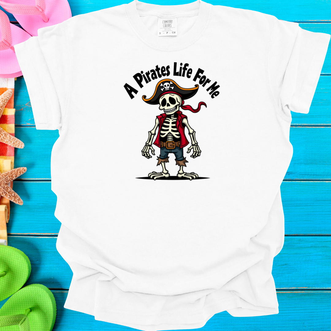 A Pirates Life for Me T-Shirt